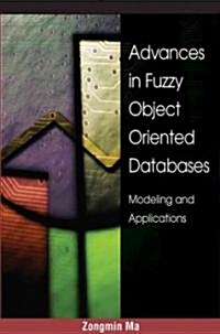 Advances in Fuzzy Object-Oriented Databases: Modeling and Applications (Hardcover)
