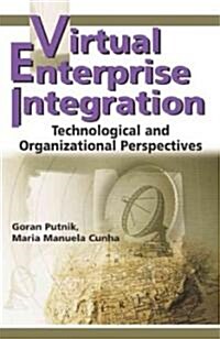 Virtual Enterprise Integration: Technological and Organizational Perspectives (Hardcover)
