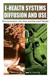 E-Health Systems Diffusion and Use: The Innovation, the User and the Use It Model (Hardcover)