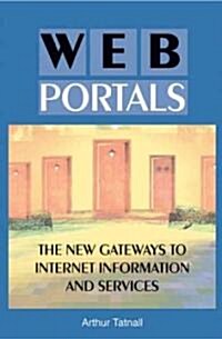 Web Portals: The New Gateways to Internet Information and Services (Hardcover)