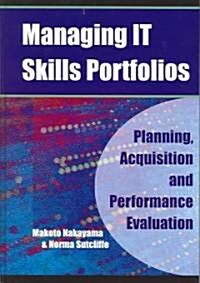 Managing It Skills Portfolios: Planning, Acquisition and Performance Evaluation (Hardcover)