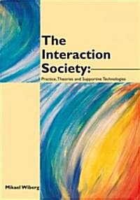 The Interaction Society: Practice, Theories and Supportive Technologies (Hardcover)