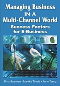 Managing Business in a Multi-Channel World: Success Factors for E-Business (Hardcover)