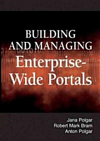 Building and Managing Enterprise-Wide Portals (Hardcover)