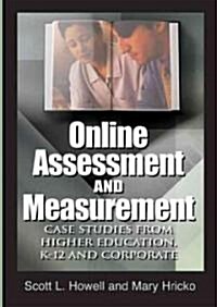 Online Assessment and Measurement: Case Studies from Higher Education, K-12 and Corporate (Hardcover)