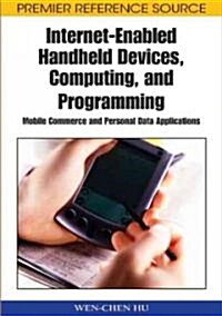 Internet-Enabled Handheld Devices, Computing, and Programming: Mobile Commerce and Personal Data Applications (Hardcover)