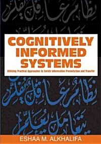 Cognitively Informed Systems: Utilizing Practical Approaches to Enrich Information Presentation and Transfer (Hardcover)