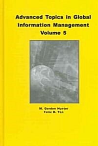 Advanced Topics in Global Information Management, Volume 5 (Hardcover)