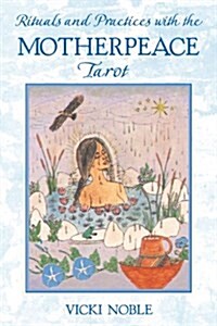 Rituals and Practices With the Motherpeace Tarot (Paperback)