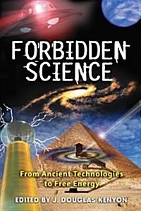 Forbidden Science: From Ancient Technologies to Free Energy (Paperback)