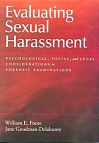 Evaluating Sexual Harassment: Psychological, Social, and Legal Considerations in Forensic Examinations (Hardcover)