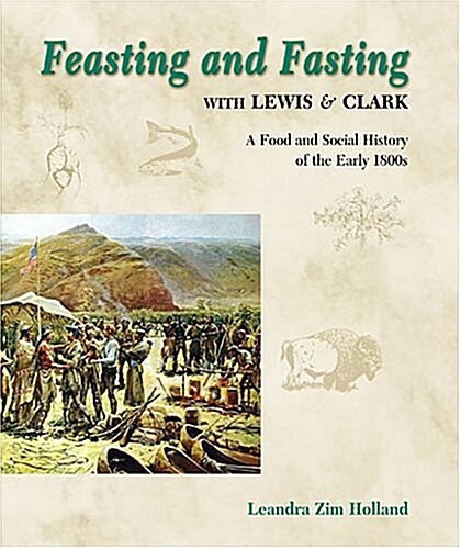 Feasting and Fasting with Lewis & Clark (Hardcover)