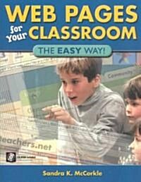 Web Pages for Your Classroom: The Easy Way! (Paperback)