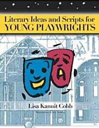 Literary Ideas and Scripts for Young Playwrights (Paperback)