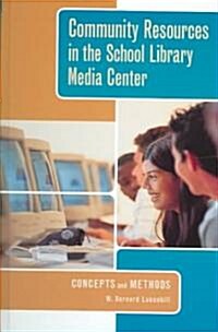 Community Resources in the School Library Media Center: Concepts and Methods (Hardcover)