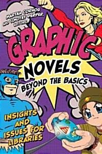 Graphic Novels Beyond the Basics: Insights and Issues for Libraries (Paperback)