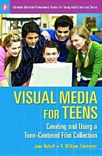 Visual Media for Teens: Creating and Using a Teen-Centered Film Collection (Paperback)