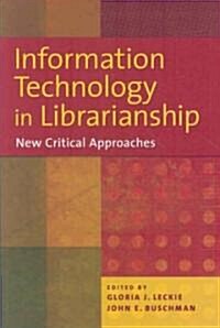 Information Technology in Librarianship: New Critical Approaches (Paperback)