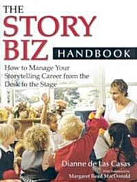The Story Biz Handbook: How to Manage Your Storytelling Career from the Desk to the Stage (Paperback)