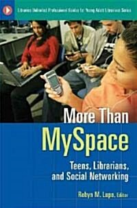 More Than MySpace: Teens, Librarians, and Social Networking (Paperback)