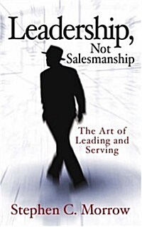 Leadership, Not Salesmanship (Paperback)
