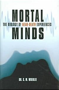 Mortal Minds: The Biology of Near Death Experiences (Hardcover)