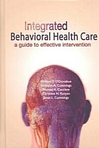 Integrated Behavioral Health Care: A Guide to Effective Intervention (Hardcover)