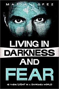 Living in Darkness and Fear (Paperback)