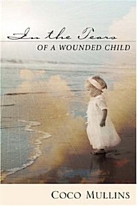 In the Tears of a Wounded Child (Hardcover)