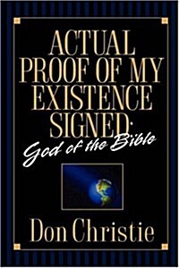 Actual Proof of My Existence Signed: God of the Bible (Paperback)