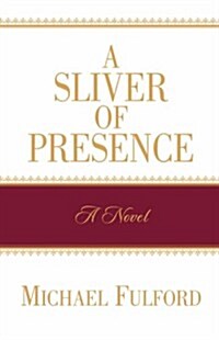 A Sliver of Presence (Paperback)