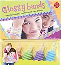 Glossy Bands: Stretchy Bracelets to Share with Your Friends [With 4 Bottles Glossy Band Gel] (Spiral)