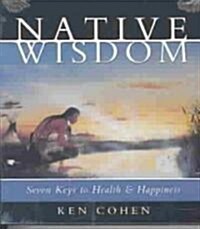 Native Wisdom: Seven Keys to Health & Happiness (Audio CD)