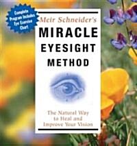 Miracle Eyesight Method: The Natural Way to Heal and Improve Your Vision (Audio CD, Revised)