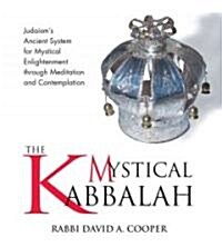 The Mystical Kabbalah: Judaisms Ancient System for Mystical Enlightenment Through Meditation and Contemplation (Hardcover)