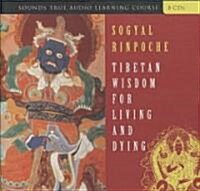 Tibetan Wisdom for Living and Dying (Audio CD, Unabridged)