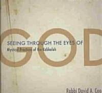 Seeing Through the Eyes of God: Mystical Practices of the Kabbalah (Hardcover)