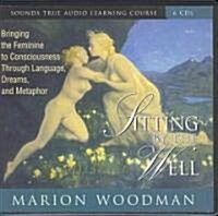 Sitting by the Well: Bringing the Feminine to Consciousness Through Language, Dreams, and Metaphor (Audio CD)