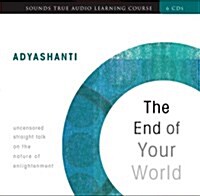 The End of Your World: Uncensored Straight Talk on the Nature of Enlightenment (Audio CD)