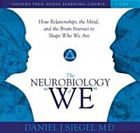 Neurobiology of We, the: How Relationships, the Mind, and the Brain Interact to Shape Who We Are (Audio CD)