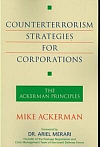 Counterterrorism Strategies for Corporations: The Ackerman Principles (Paperback)
