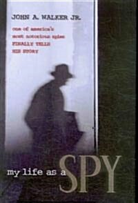 My Life as a Spy: One of Americas Most Notorious Spies Finally Tells His Story (Hardcover)