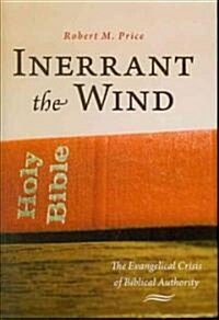 Inerrant the Wind: The Evangelical Crisis of Biblical Authority (Hardcover)