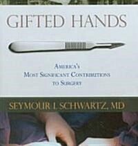 Gifted Hands: Americas Most Significant Contributions to Surgery (Hardcover)