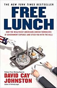 Free Lunch: How the Wealthiest Americans Enrich Themselves at Government Expense (and Stick You with the Bill) (Paperback)