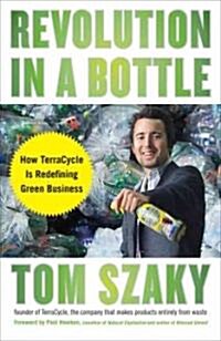 Revolution in a Bottle: How TerraCycle Is Redefining Green Business (Paperback)