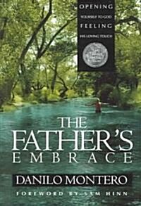 The Fathers Embrace: Opening Yourself to God, Feeling His Loving Touch (Paperback)