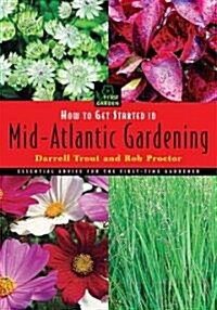 How to Get Started in Mid-atlantic Gardening (Paperback, Illustrated)