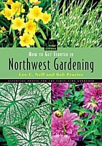 How to Get Started in Northwest Gardening (Paperback, Illustrated)