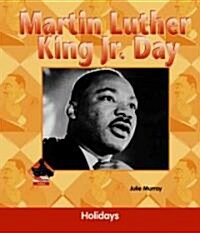 Martin Luther King JR. Day (Library Binding)